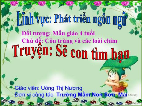 Bài giảng Giáo án Mầm non 4 tuổi - Lĩnh vực phát triển ngôn ngữ: Chủ đề: Côn trùng và các loài chim - Truyện: Sẽ con tìm bạn