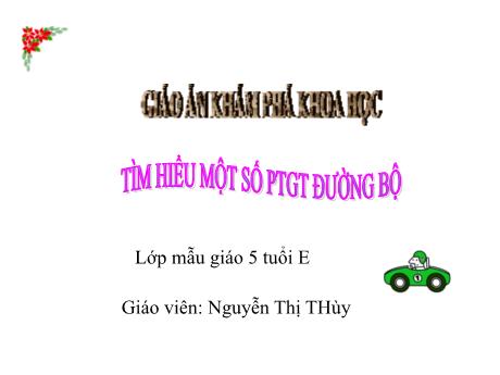 Bài giảng Giáo án Mầm non 5 tuổi - KPKH: Tìm hiểu một số PTGT đường bộ