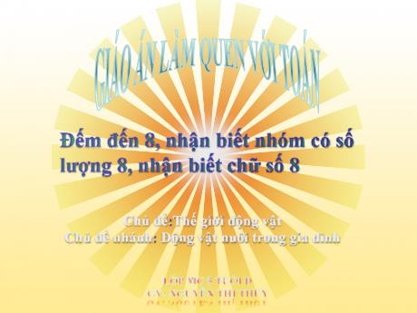 Bài giảng Giáo án Mầm non 5 tuổi - Làm quen với toán: Đếm đến 8, nhận biết nhóm có số lượng 8, nhận biết chữ số 8
