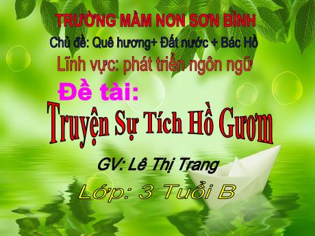 Bài giảng Giáo án MG Khối 3 tuổi - PTNN, Chủ đề: Quê hương Đất nước Bác Hồ - Đề tài: Truyện sự tích Hồ Gươm