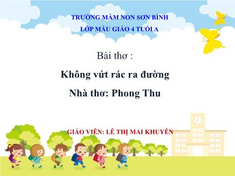 Bài giảng Giáo án MG Khối 4 tuổi - Bài thơ Không vứt rác ra đường - Năm học 2023-2024