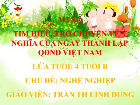 Bài giảng Giáo án MG Khối 4 tuổi - MTXQ, Chủ đề: Nghề nghiệp - Tìm hiểu, trò chuyện về ý nghĩa của ngày thành lập QĐND Việt Nam - Năm học 2023-2024