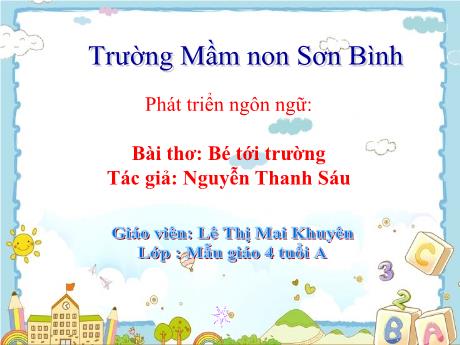 Bài giảng Giáo án MG Khối 4 tuổi - PTNN - Bài thơ Bé tới trường - Năm học 2023-2024