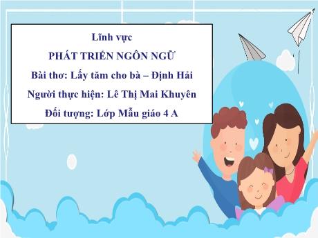 Bài giảng Giáo án MG Khối 4 tuổi - PTNN, Bài thơ: Lấy tăm cho bà