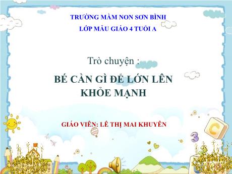 Bài giảng Giáo án MG Khối 4 tuổi - Trò chuyện: Bé cần gì để lớn lên khỏe mạnh - Năm học 2023-2024