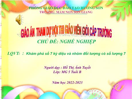 Bài giảng Giáo án MG Khối 5 tuổi - Chủ đề: Nghề nghiệp - LQVT: Khám phá số 7 kỳ diệu và nhóm đối tượng có số lượng 7 - Năm học 2022-2023