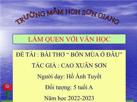 Bài giảng Giáo án MG Khối 5 tuổi - LQVH, Đề tài: Bài thơ Bốn mùa ở đâu - Năm học 2022-2023
