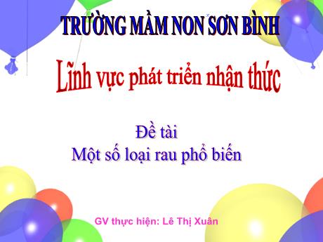 Bài giảng Giáo án MG Khối 5 tuổi - PTNT, Đề tài: Một số loại rau phổ biến