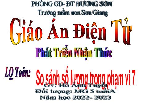Bài giảng Giáo án MG Khối 5 tuổi - PTNT, LQ Toán: So sánh số lượng trong phạm vi 7 - Năm học 2022-2023
