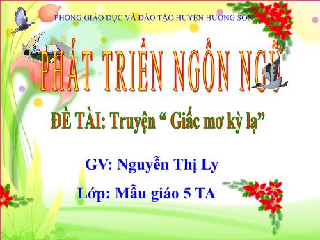 Bài giảng Mầm non 5 tuổi - Phát triển ngôn ngữ - Đề tài: Truyện Giấc mơ kỳ lạ