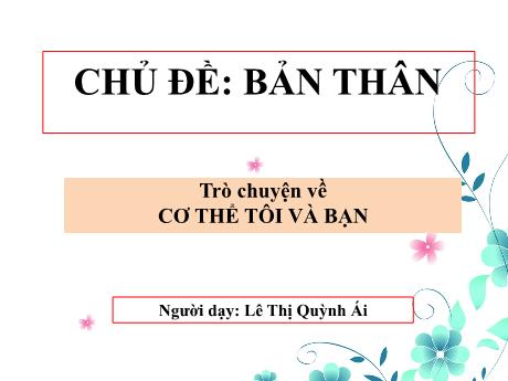 Bài giảng Mẫu giáo 3 tuổi A - Chủ đề: Bản thân - Trò chuyện về cơ thể tôi và bạn