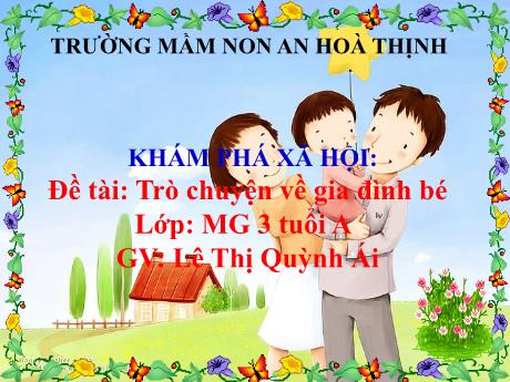 Bài giảng Mẫu giáo 3 tuổi A - Khám phá Khoa học, Đề tài: Trò chuyện về gia đình bé