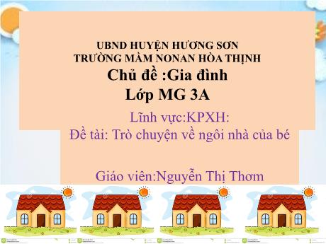 Bài giảng Mẫu giáo 3 tuổi A - KPKH, Chủ đề: Gia đình - Đề tài: Trò chuyện về ngôi nhà của bé