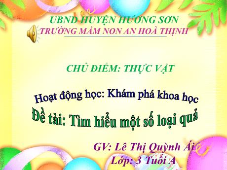 Bài giảng Mẫu giáo 3 tuổi A - KPKH, Chủ đề: Thực vật - Đề tài: Tìm hiểu một số loại quả