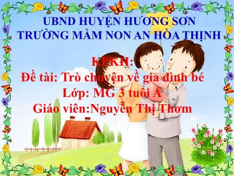 Bài giảng Mẫu giáo 3 tuổi A - KPKH, Đề tài: Trò chuyện về gia đình bé
