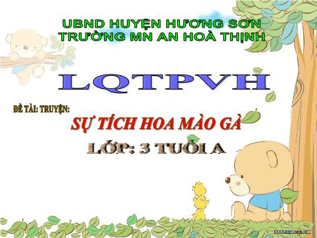 Bài giảng Mẫu giáo 3 tuổi A - LQTPVH, Đề tài: Truyện Sự tích hoa mào gà