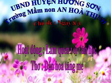Bài giảng Mẫu giáo 3 tuổi A - LQVH, Chủ đề: Ngày 8/3 - Thơ Dán hoa tặng mẹ