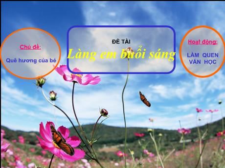 Bài giảng Mẫu giáo 3 tuổi A - LQVH, Chủ đề: Quê hương của bé - Đề tài: Làng em buổi sáng
