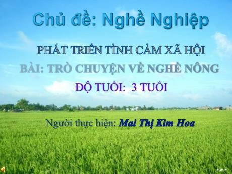 Bài giảng Mẫu giáo 3 tuổi A - Phát triển tình cảm xã hội, Chủ đề: Nghề nghiệp - Bài: Trò chuyện về nghề nông