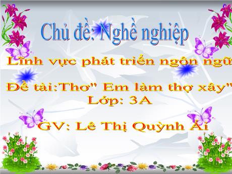 Bài giảng Mẫu giáo 3 tuổi A - PTNN, Chủ đề: Nghề nghiệp - Đề tài: Thơ Em làm thợ xây