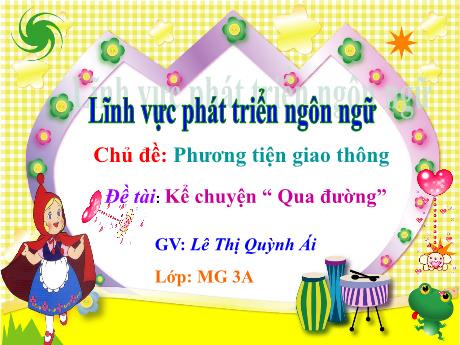 Bài giảng Mẫu giáo 3 tuổi A - PTNN, Chủ đề: Phương tiện giao thông - Đề tài: Kể chuyện Qua đường