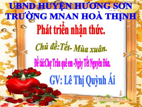 Bài giảng Mẫu giáo 3 tuổi A - PTNN, Chủ đề: Tết - Mùa xuân - Đề tài: Chợ Trâu quê em - Ngày Tết Nguyên Đán