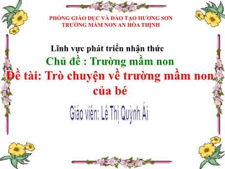 Bài giảng Mẫu giáo 3 tuổi A - PTNT, Chủ đề: Trường mầm non - Đề tài: Trò chuyện về Trường mầm non của bé