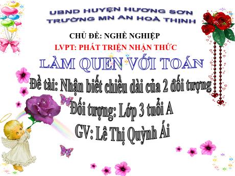 Bài giảng Mẫu giáo 3 tuổi A - PTNT, LQVT, Chủ đề: Nghề nghiệp - Đề tài: Nhận biết chiều dài của 2 đối tượng