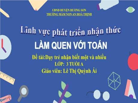 Bài giảng Mẫu giáo 3 tuổi A - PTNT, LQVT, Đề tài: Dạy trẻ nhận biết một và nhiều