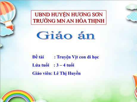 Bài giảng Mẫu giáo 3 tuổi A1 - Đề tài: Truyện Vịt con đi học