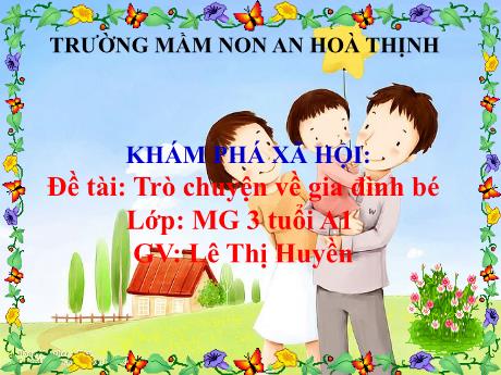 Bài giảng Mẫu giáo 3 tuổi A1 - KPXH: Đề tài: Trò chuyện về gia đình bé