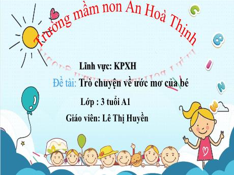 Bài giảng Mẫu giáo 3 tuổi A1 - KPXH, Đề tài: Trò chuyện về ước mơ của bé