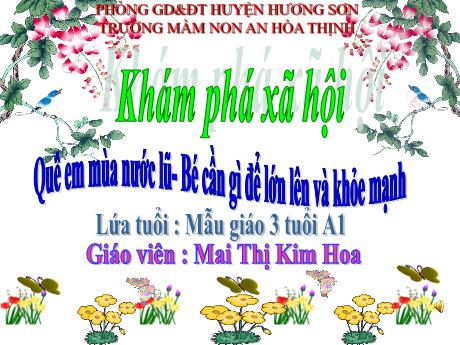 Bài giảng Mẫu giáo 3 tuổi A1 - KPXH: Quê em mùa nước lũ - Bé cần gì để lớn lên và khỏe mạnh