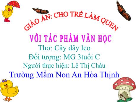 Bài giảng Mẫu giáo 3 tuổi C - LQTPVH: Thơ Cây dây leo