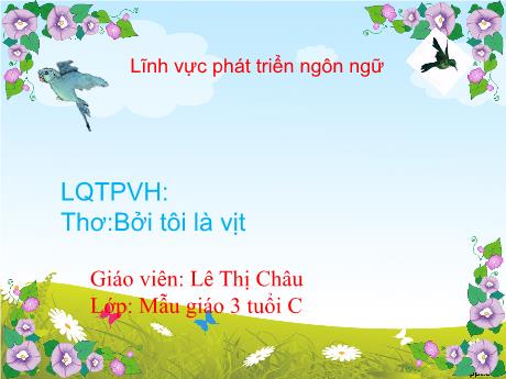 Bài giảng Mẫu giáo 3 tuổi C - PTNN, LQTPVH: Thơ Bởi tôi là vịt