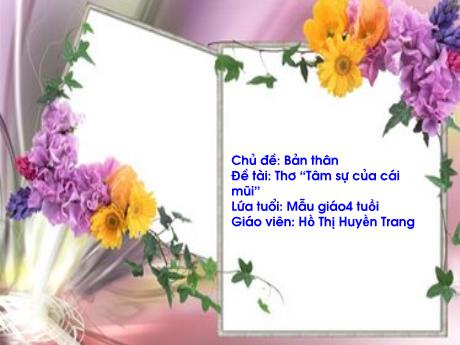 Bài giảng Mẫu giáo 4 tuổi A - Chủ đề: Bản thân - Đề tài: Thơ Tâm sự của cái mũi