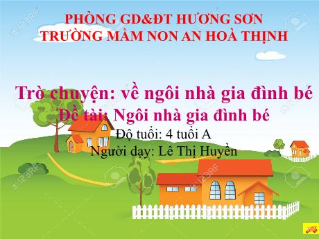 Bài giảng Mẫu giáo 4 tuổi A - Đề tài: Ngôi nhà gia đình bé - Trò chuyện về ngôi nhà gia đình bé