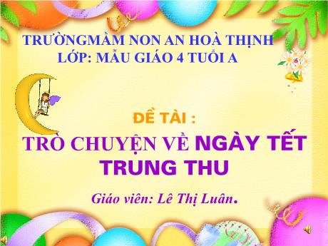 Bài giảng Mẫu giáo 4 tuổi A - Đề tài: Trò chuyện về ngày Tết Trung Thu