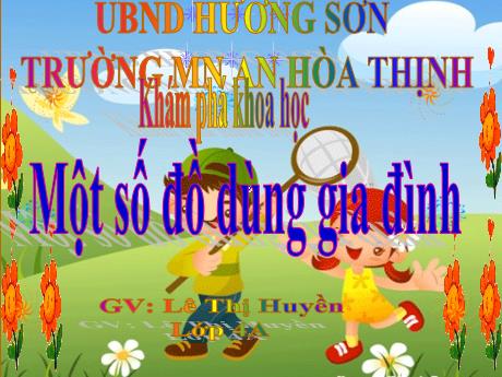 Bài giảng Mẫu giáo 4 tuổi A - KPKH: Một số đồ dùng gia đình