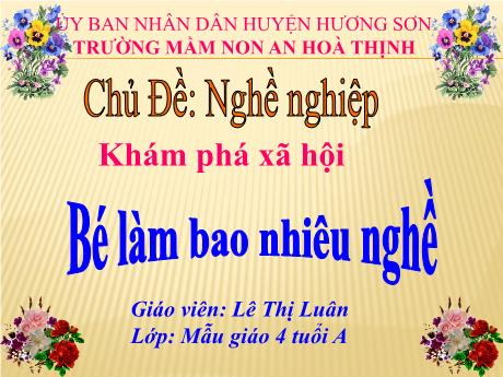 Bài giảng Mẫu giáo 4 tuổi A - KPXH, Chủ đề: Nghề nghiệp - Bé làm bao nhiêu nghề