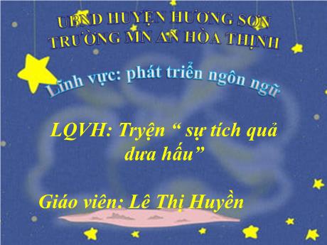 Bài giảng Mẫu giáo 4 tuổi A - PTNN, LQVH: Truyện Sự tích quả dưa hấu