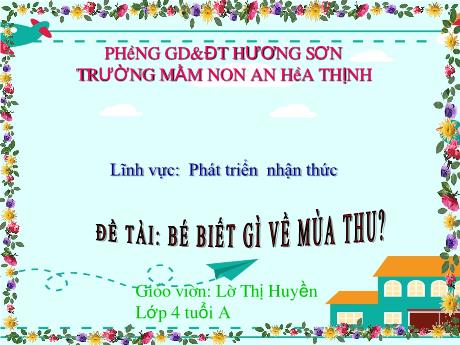 Bài giảng Mẫu giáo 4 tuổi A - PTNT, Đề tài: Bé biết gì về mùa thu