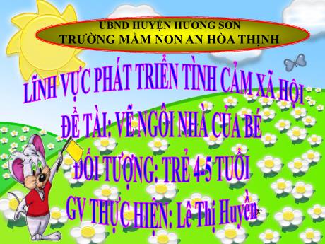 Bài giảng Mẫu giáo 4 tuổi A - PTTCXH, Đề tài: Vẽ ngôi nhà của bé