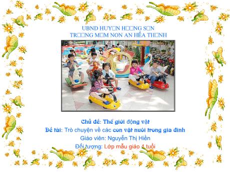 Bài giảng Mẫu giáo 4 tuổi A1 - Chủ đề: Thế giới động vật - Đề tài: Trò chuyện về các con vật nuôi trong gia đình