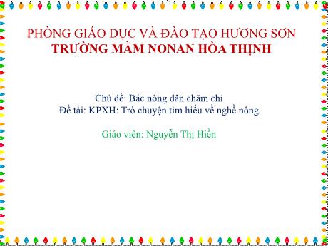 Bài giảng Mẫu giáo 4 tuổi A1 - KPKH, Chủ đề: Bác nông dân chăm chỉ - Đề tài: Trò chuyện tìm hiểu về nghề nông