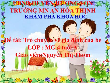 Bài giảng Mẫu giáo 4 tuổi A1 - KPKH, Đề tài: Trò chuyện về gia đình của bé