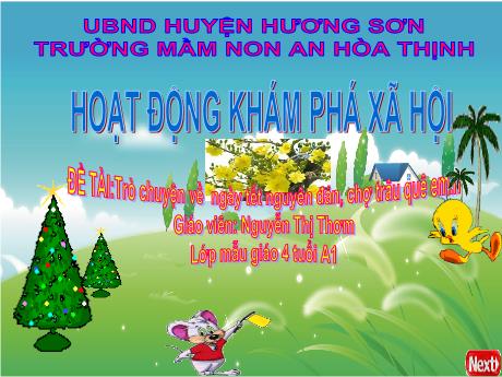 Bài giảng Mẫu giáo 4 tuổi A1 - KPXH, Đề tài: Trò chuyện về ngày Tết Nguyên Đán, chợ trâu quê em ..