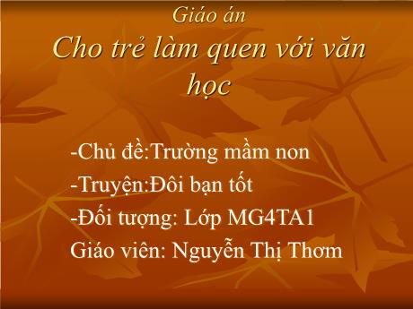 Bài giảng Mẫu giáo 4 tuổi A1 - LQVH, Chủ đề: Trường mầm non - Truyện Đôi bạn tốt