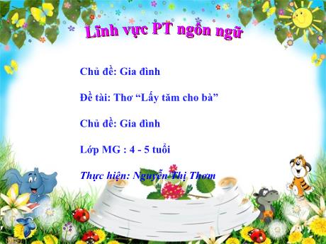Bài giảng Mẫu giáo 4 tuổi A1 - PTNN, Chủ đề: Gia đình - Đề tài: Thơ Lấy tăm cho bà