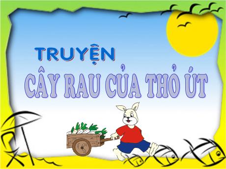 Bài giảng Mẫu giáo 4 tuổi A1 - Truyện Cây rau của thỏ út